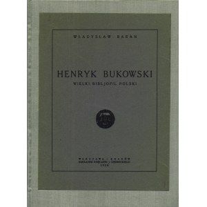 BARAN Władysław: Henryk Bukowski wielki bibljofil polski. Warszawa-Kraków: nakł