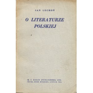 LECHOŃ Jan: O literaturze polskiej. Londyn: M.I. Kolin, 1942. - 109, [2] s., 18