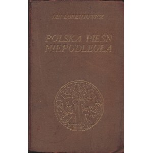 LORENTOWICZ Jan (1868-1940): Polska pieśń niepodległa. Zarys literacki