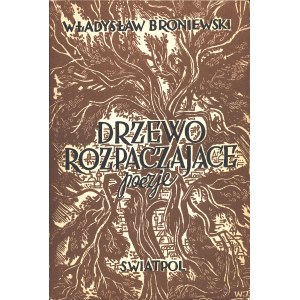 BRONIEWSKI Władysław (1897-1962): Drzewo rozpaczające. Londyn: Wyd. Świat