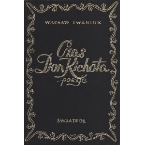 IWANIUK Wacław (1912-2001): Czas don Kichota. Poezje. Londyn: Wyd