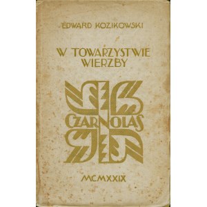 KOZIKOWSKI Edward: W towarzystwie wierzby. Poznań: Księgarnia św. Wojciecha