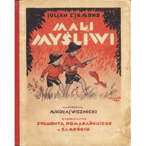 EJSMOND Juljan: Mali myśliwi. Zamość: Wyd. Zygmunta Pomarańskiego, 1930