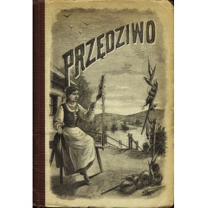 PRZĘDZIWO. Ksiażka dla młodzieży. Warszawa: Wyd. im. Pauliny Krakowowej, 1896
