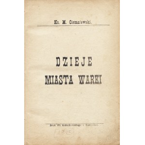 CIEMNIEWSKI Marceli (1862-1927): Dzieje miasta Warki. Gostynin: Druk. Wł