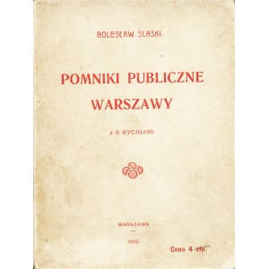 ŚLASKI Bolesław: Pomniki publiczne Warszawy. Z 6 rycinami. Warszawa