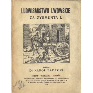 BADECKI Karol (1886-1953): Ludwisarstwo lwowskie za Zygmunta I. Lwów