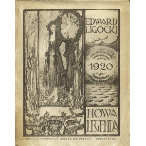 LIGOCKI Edward: Nowa legenda. Warszawa: Instytut Wyd. „Bibljoteka Polska” 1921