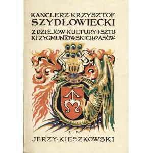 KIESZKOWSKI Jerzy: Kanclerz Krzysztof Szydłowiecki