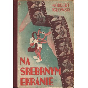 [IGŁOWSKI Norbert (właść. Nadel Norbert 1896-1945)]: Na srebrnym ekranie. Kino