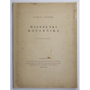 BATOWSKI Zygmunt - Wizerunki Kopernika. Z 18 ilustracjami. Toruń 1933. Tow. Bibljofilów im. Lelewela. 4, s. 99, [4]...