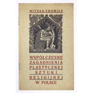 CHOMICZ Witołd - Współczesne zagadnienia plastycznej sztuki religijnej w Polsce. Kraków 1939...