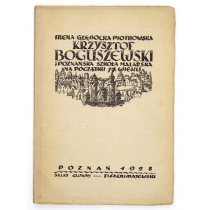 GŁĘBOCKA-PIOTROWSKA Irena - Krzysztof Boguszewski i Poznańska Szkoła Malarska na początku 17 wieku. Poznań 1928. Druk...