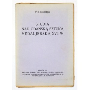 GUMOWSKI M[arian] - Studja nad gdańską sztuką medaljerską XVII w. Kraków 1925. Tow. Numizmatyczne. 4, s. 47, tabl. 8...