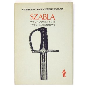 JARNUSZKIEWICZ Czesław - Szabla wschodnia i jej typy narodowe. Londyn 1973. Antykwariat R. Wernika. 4, s. 102, [1]...