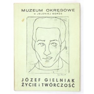 Muzeum Okręgowe w Jeleniej Górze. Józef Gielniak. Życie i twórczość. Jelenia Góra 1976. 16d, s. [16], tabl. 24. brosz...