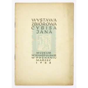 Muzeum Wielkopolskie. Wystawa zbiorowa Cybisa Jana. Poznań, III 1948. 8, s. 11, [8]. brosz