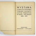 Towarzystwo Zachęty Sztuk Pięknych. Wystawa jubileuszowa ... w Król. Polskiem 1910-1911. Warszawa, XII 1910-I 1911. 16d...