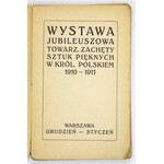 Towarzystwo Zachęty Sztuk Pięknych. Wystawa jubileuszowa ... w Król. Polskiem 1910-1911. Warszawa, XII 1910-I 1911. 16d...
