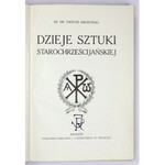 KRUSZYŃSKI Tadeusz - Dzieje sztuki starochrześcijańskiej. Kraków [1914]. Księg. J. Czerneckiego. 4, s. [4], 461, [3]...