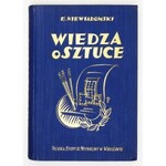 NIEWIADOMSKI Eligjusz - Wiedza o sztuce na tle jej dziejów. Malarstwo, architektura, rzeźba, przemysł artystyczny...