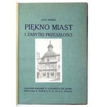 PINIŃSKI Leon - Piękno miast i zabytki przeszłości. Z 55 rycinami. Lwów [przedm. 1912]. Księg. H. Altenberga. 4, s. IV...