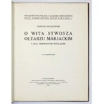 SZYDŁOWSKI Tadeusz - O Wita Stwosza ołtarzu marjackim i jego pierwotnym wyglądzie. Z 31 ilustracjami. Kraków 1920. PAU...