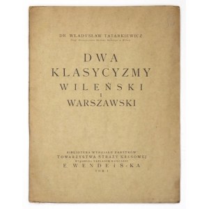 TATARKIEWICZ Władysław - Dwa klasycyzmy wileński i warszawski. rzecz czytana [...] na posiedzeniu Tow...
