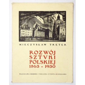 TRETER Mieczysław - Rozwój sztuki polskiej 1863-1930. Z 160 ryc. w tekście. Warszawa 1932. Trzaska, Evert & Michalski...