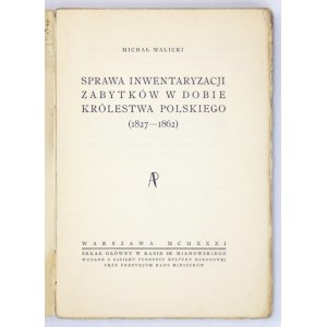 WALICKI Michał - Sprawa inwentaryzacji zabytków w dobie Królestwa Polskiego (1827-1862). Warszawa 1931...