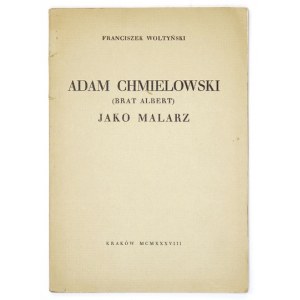 WOLTYŃSKI Franciszek - Adam Chmielowski (brat Albert) jako malarz. Kraków 1938. Nakł. autora. 8, s. 44, tabl. 25. brosz...