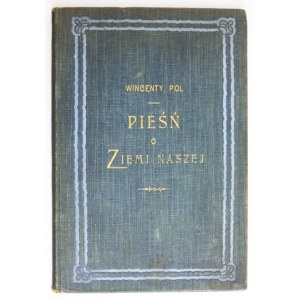 POL Wincenty - Pieśń o ziemi naszej. Z 8 ilustracyami Juliusza Kossaka. Wyd. VIII (ilustrowane IV). Kraków 1896...