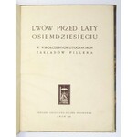 LWÓW przed laty osiemdziesięciu w współczesnych litografjach Zakładów Pillera. Lwów 1928. Zakł. Graficzne Piller...