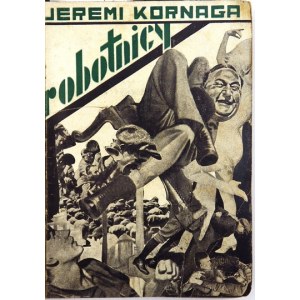 [ŻARNOWERÓWNA Teresa]. KORNAGA Jeremi – Robotnicy. Powieść. Warszawa 1932. Wyd. Veritas. 16d, s. 299, [2]. brosz...