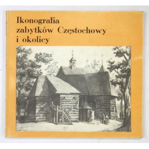 JAŚKIEWICZ Aleksander - Ikonografia zabytków Częstochowy i okolicy. Katalog wystawy. Oprac. ... Częstochowa 1991...
