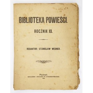 BIBLIOTEKA Powieści. Poznań. Red. S. Wegner. Nakł. F. Chocieszyńskiego. 4. numery luzem. R. 20: 1915. s. [4], 616...