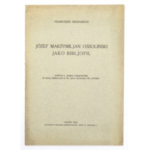 BIESIADECKI Franciszek - Józef Maksymiljan Ossoliński jako bibljofil. Lwów 1928. Druk. Uniwersytecka. 8, s. [8]. brosz...