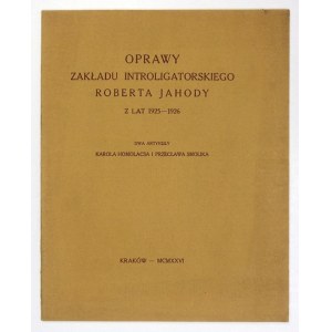 HOMOLACS Karol, SMOLIK Przecław - Oprawy Zakładu Introligatorskiego Roberta Jahody z lat 1925-1926. Dwa artykuły .....