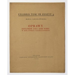 JAROSŁAWIECKA Marja - Oprawy dyplomów XVII i XVIII wieku w Bibljotece Jagiellońskiej. Kraków 1929. Tow...