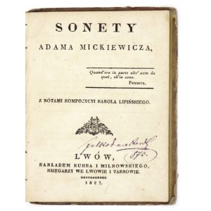 MICKIEWICZ Adam - Sonety Adama Mickiewicza. Z nótami kompozycyi Karola Lipińskiego. Lwów 1827. Nakł...