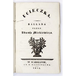 MICKIEWICZ Adam - Ucieczka. Ballada. Warszawa 1832. S. H. Merzbach. 16d, s. 14, [2]. opr. wsp. kart...