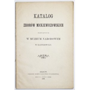 KATALOG zbiorów Mickiewiczowskich znajdujących się w Muzeum Narodowem w Rapperswylu. Kraków 1898...