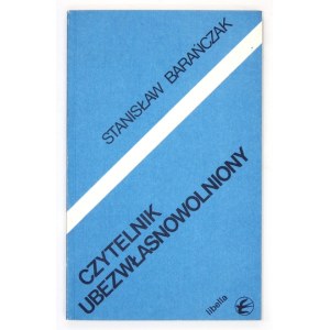 BARAŃCZAK Stanisław - Czytelnik ubezwłasnowolniony. Perswazja w masowej kulturze literackiej PRL. Paris 1983. Libella...