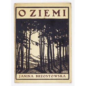 BRZOSTOWSKA Janina - O ziemi i mej miłości. Warszawa 1925. Wyd. Czartak. 16d, s. 26, [4]. brosz...