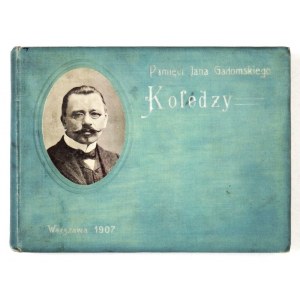 [GADOMSKI Jan]. Pamięci Jana Gadomskiego. Koledzy. Warszawa 1907. Bibliot. Dzieł Wyborowych. 16d podł., s. 221, [1], II...