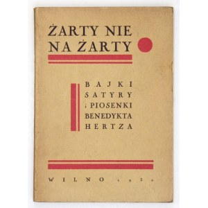 HERTZ Benedykt - Żarty nie na żarty. Bajki, satyry i piosenki ... (1900-1930). Wilno 1930. Nakł. i Druk. L...