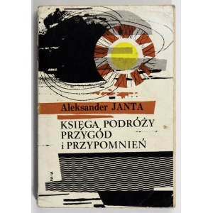 JANTA Aleksander - Księga podróży, przygód i przypomnień. Londyn 1967. Polska Fundacja Kulturalna. 16d, s. 239. brosz...