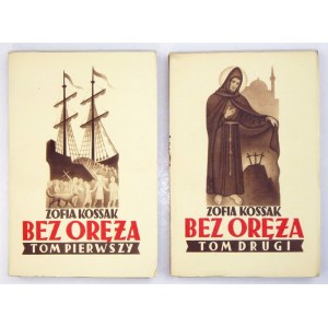 KOSSAK Zofia - Bez oręża. Powieść historyczna. T. 1-2. Wyd. II. Poznań 1939]. Księg. św. Wojciecha. 16d, s. [4], 316, ...