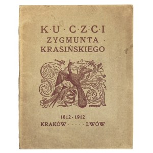 [KRASIŃSKI Zygmunt]. Ku czci Zygmunta Krasińskiego. 1812-1912. Kraków-Lwów 1912. Staraniem Kom...