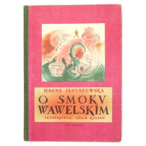 JANUSZEWSKA Hanna - O smoku wawelskim. Ilustrował Adam Kilian. Warszawa 1954. Nasza Księgarnia. 4, s. [72]. opr. oryg...